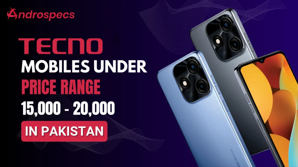 Tecno Mobile Price in Pakistan 15000 to 20000